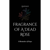 Fragrance Of A Dead Rose: A Reminder of Hope